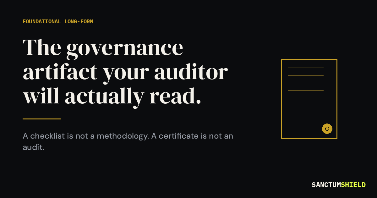 The Governance Artifact Your Auditor Will Actually Read — SanctumShield's foundational long-form on why checklists are not methodology and certificates are not audits.